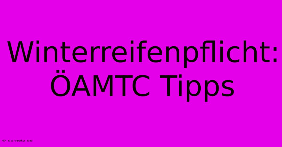 Winterreifenpflicht: ÖAMTC Tipps