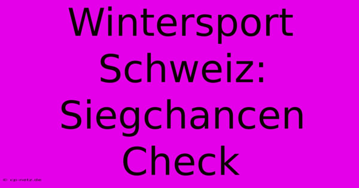 Wintersport Schweiz: Siegchancen Check