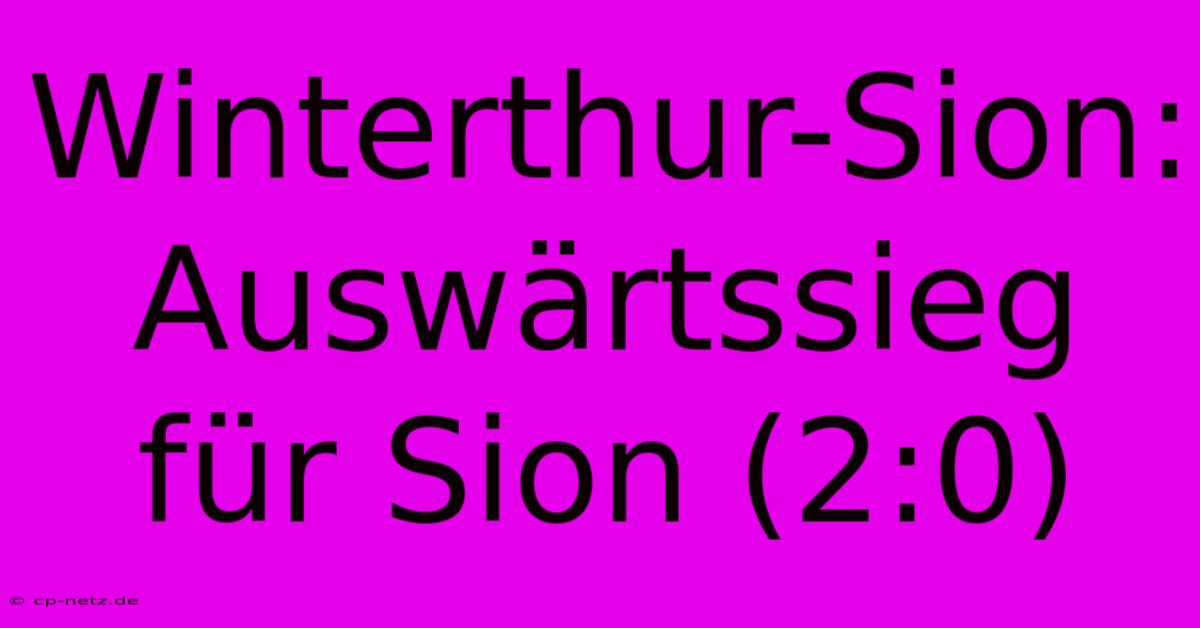 Winterthur-Sion: Auswärtssieg Für Sion (2:0)