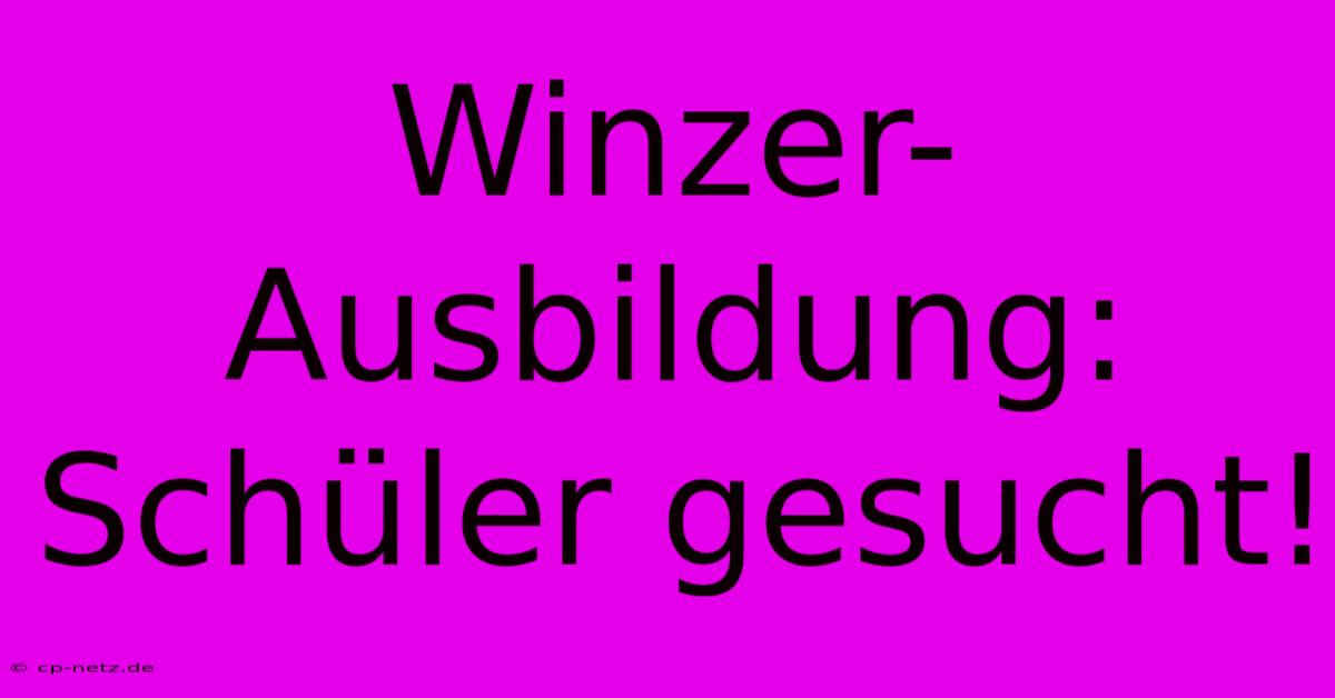 Winzer-Ausbildung: Schüler Gesucht!