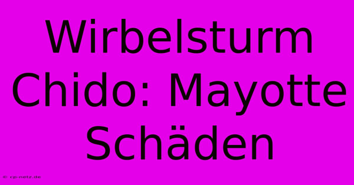 Wirbelsturm Chido: Mayotte Schäden