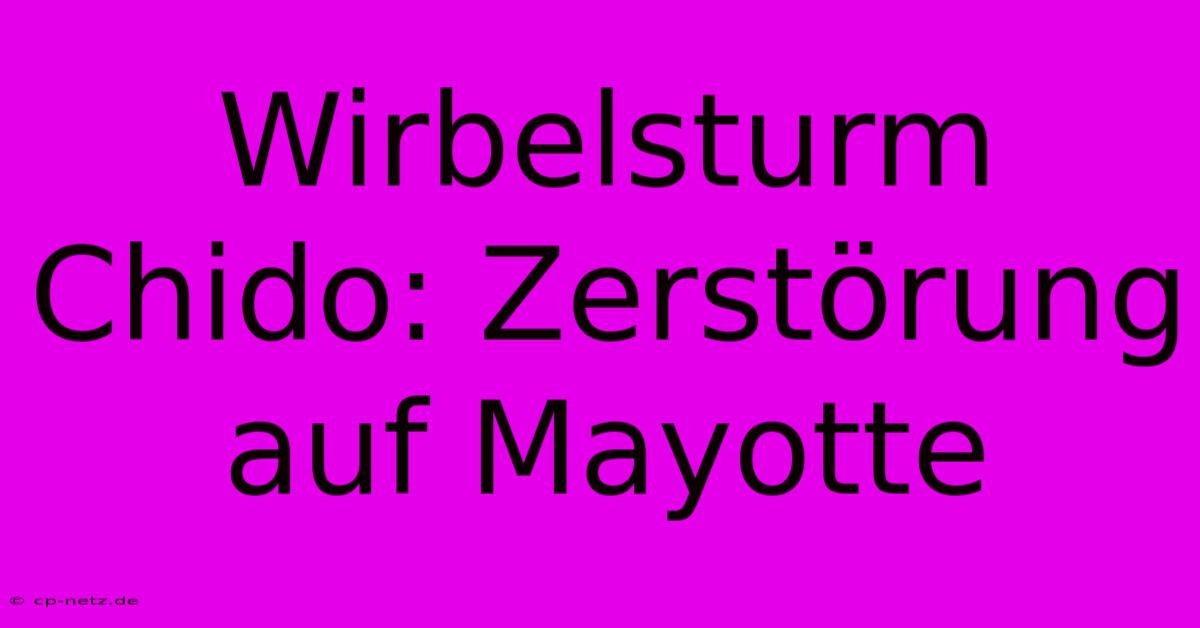 Wirbelsturm Chido: Zerstörung Auf Mayotte