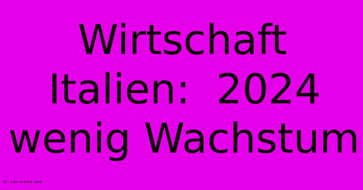 Wirtschaft Italien:  2024 Wenig Wachstum