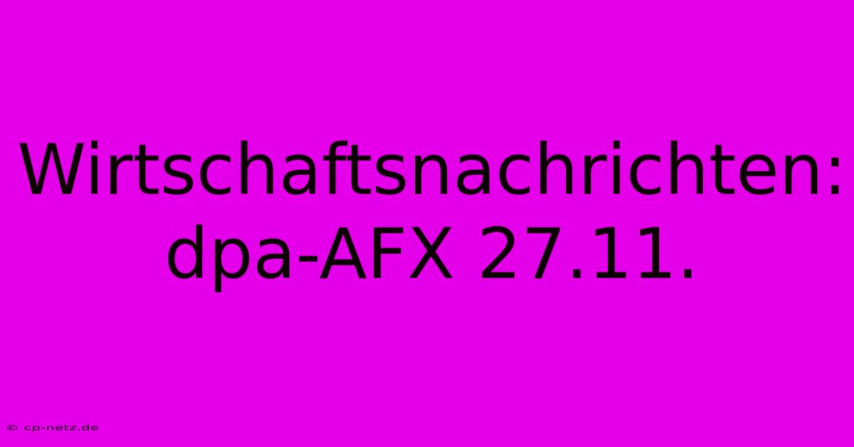 Wirtschaftsnachrichten: Dpa-AFX 27.11.