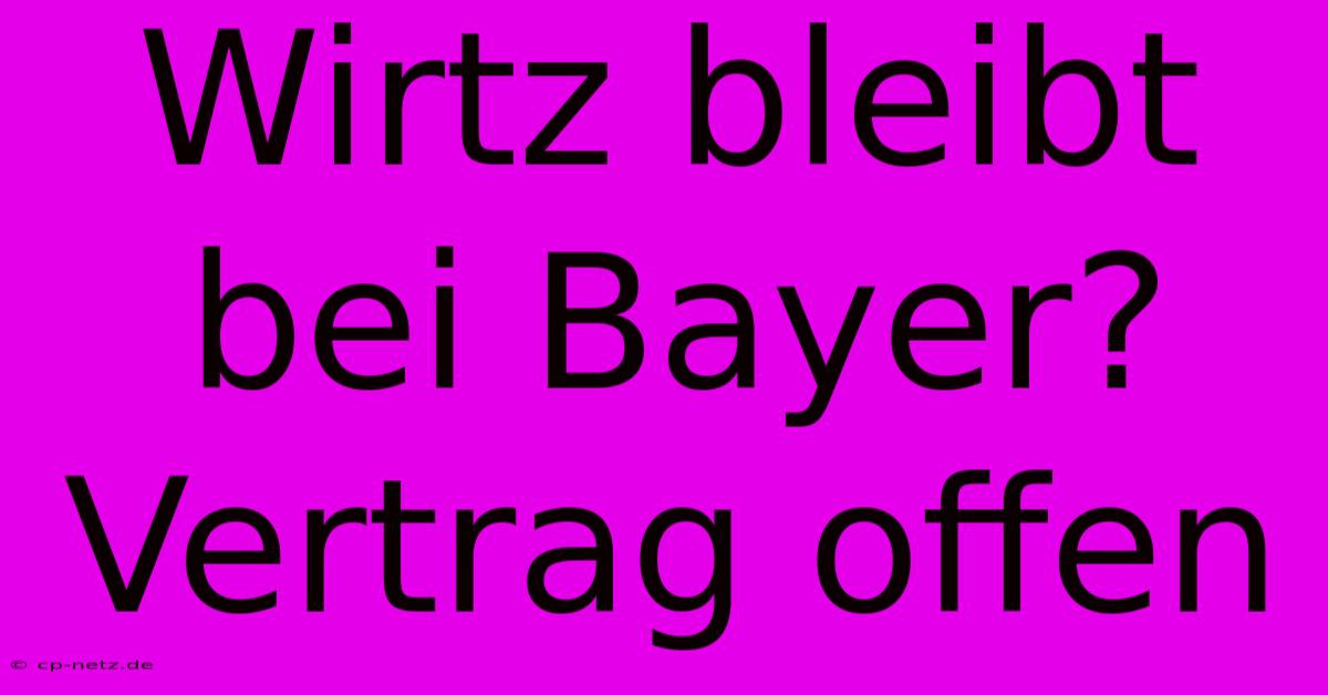 Wirtz Bleibt Bei Bayer? Vertrag Offen