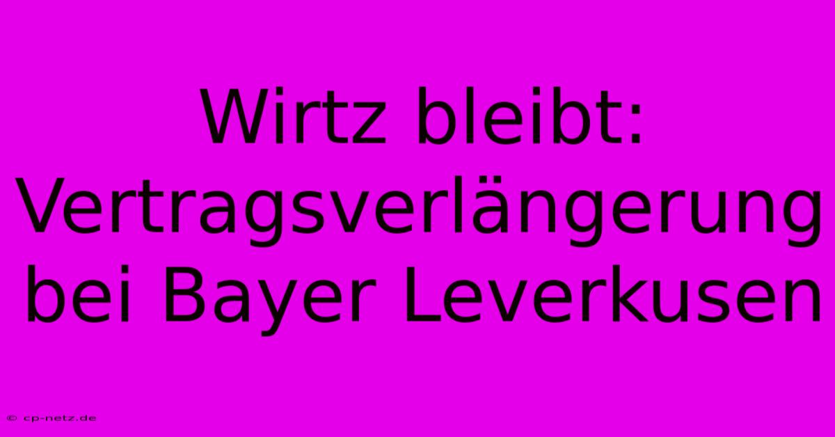 Wirtz Bleibt:  Vertragsverlängerung Bei Bayer Leverkusen