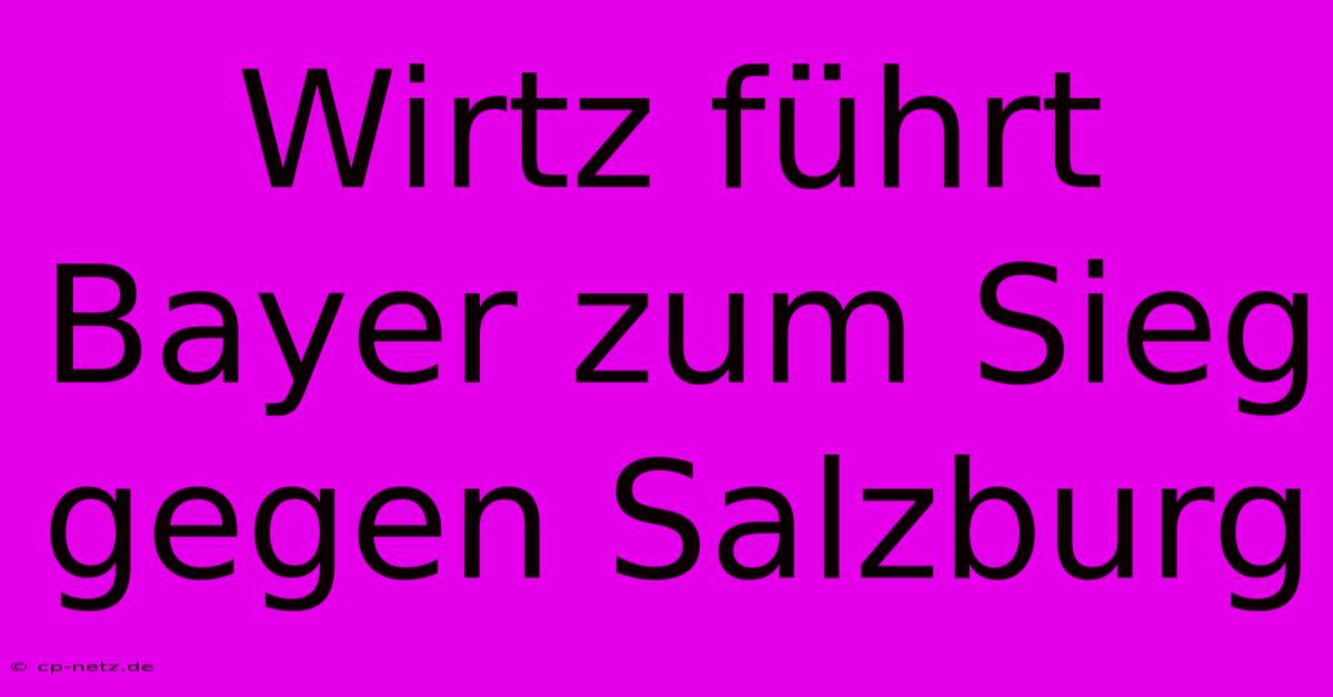 Wirtz Führt Bayer Zum Sieg Gegen Salzburg