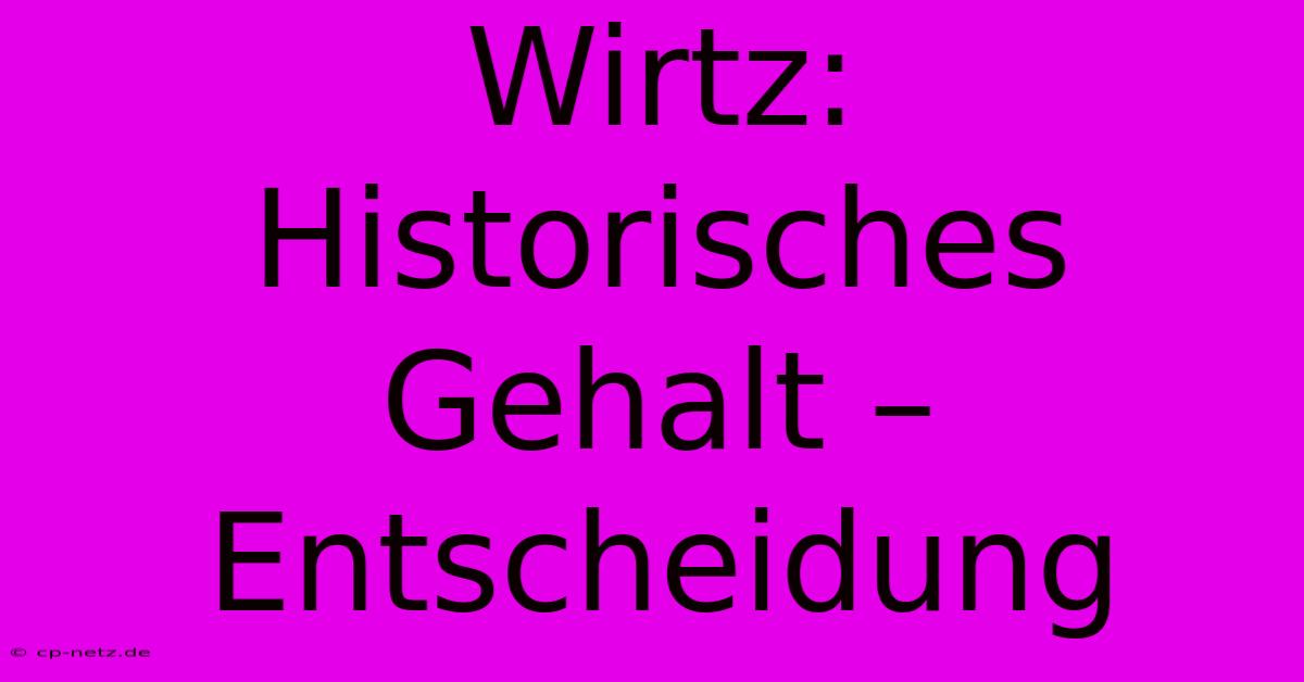 Wirtz: Historisches Gehalt – Entscheidung