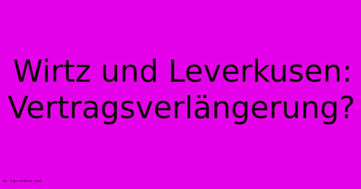 Wirtz Und Leverkusen: Vertragsverlängerung?