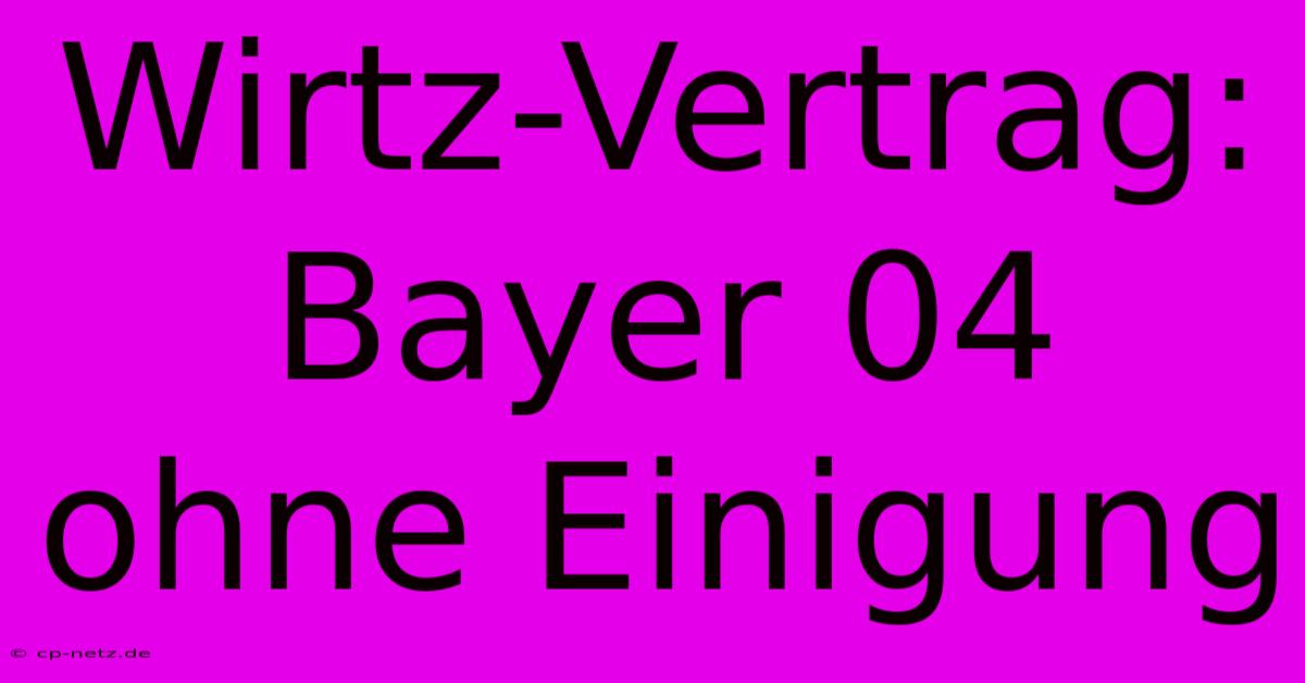 Wirtz-Vertrag: Bayer 04 Ohne Einigung