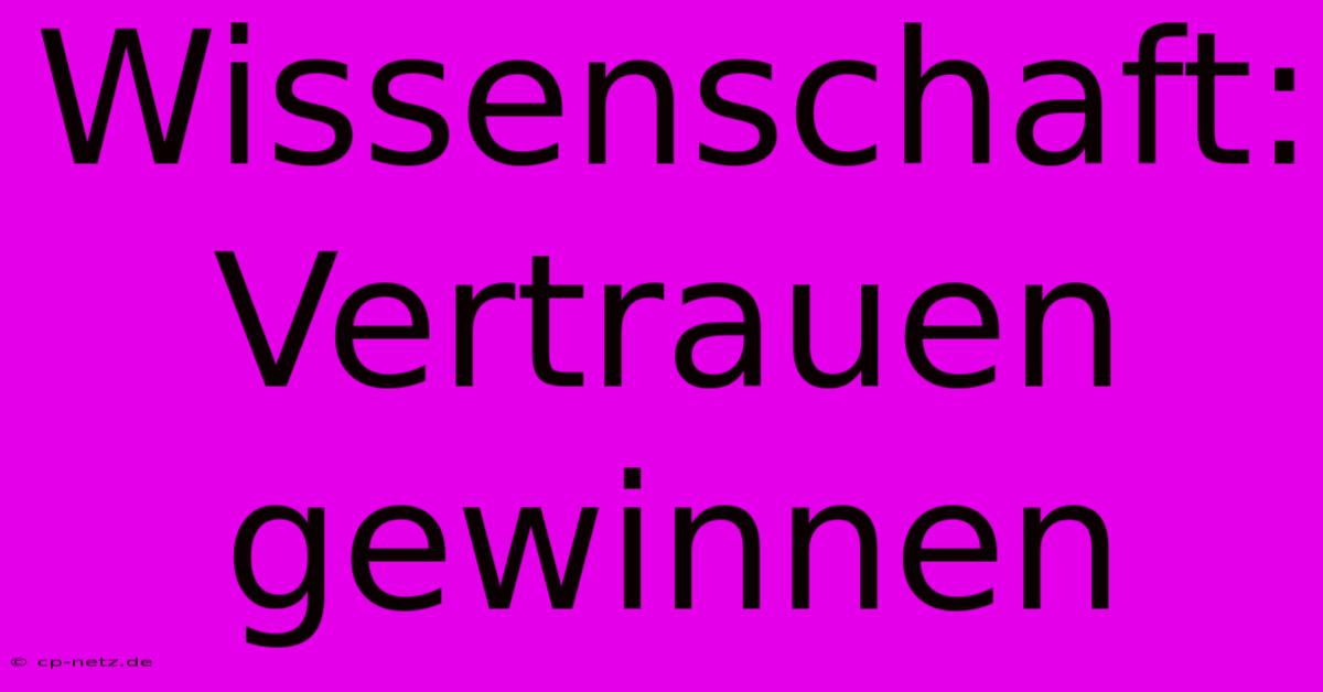 Wissenschaft: Vertrauen Gewinnen