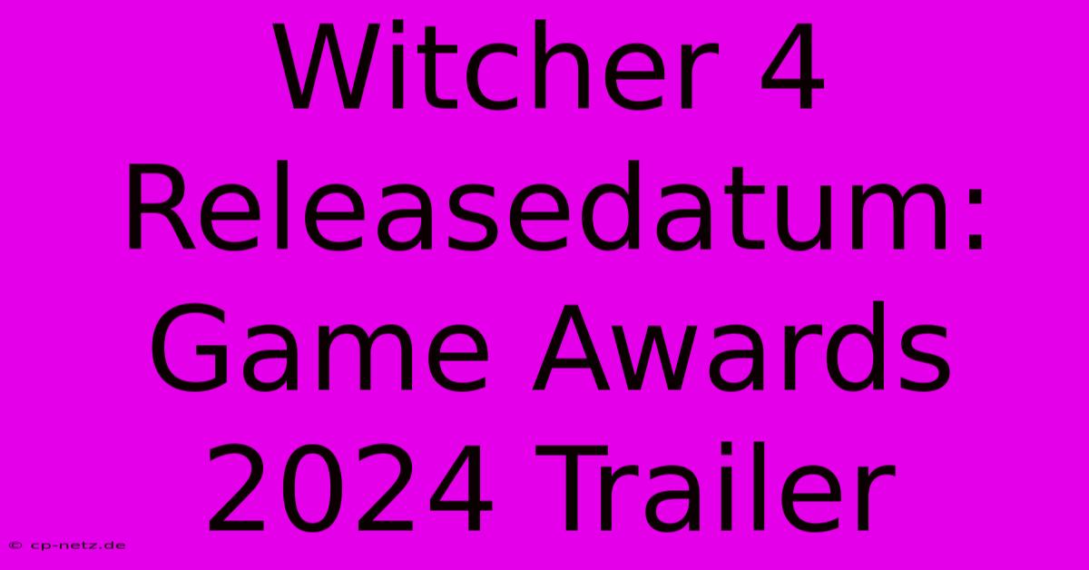 Witcher 4 Releasedatum: Game Awards 2024 Trailer