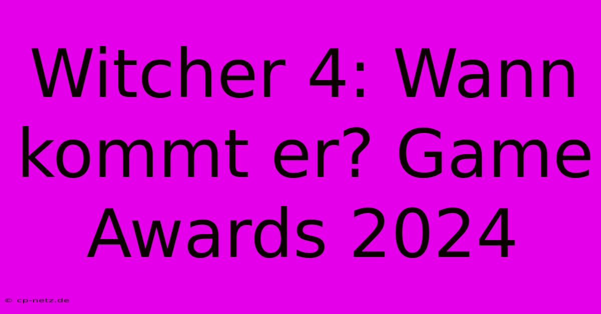 Witcher 4: Wann Kommt Er? Game Awards 2024