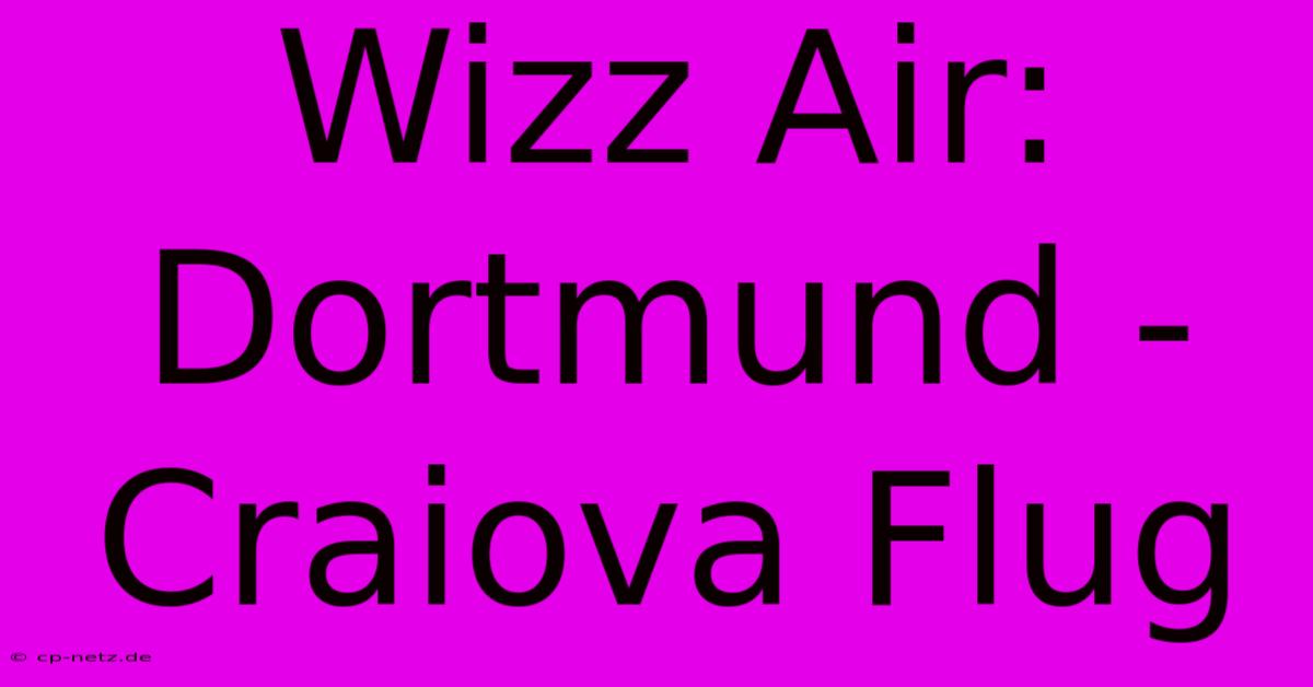 Wizz Air: Dortmund - Craiova Flug