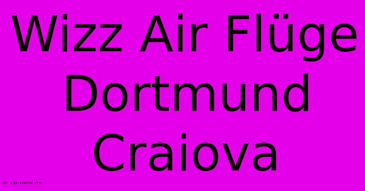 Wizz Air Flüge Dortmund Craiova