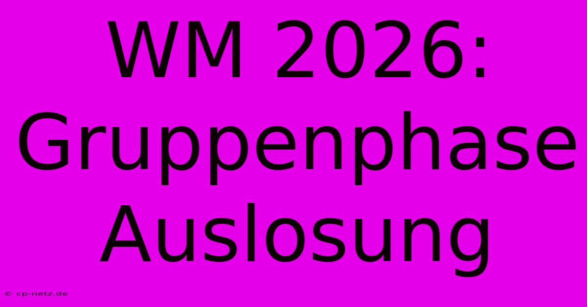 WM 2026: Gruppenphase Auslosung