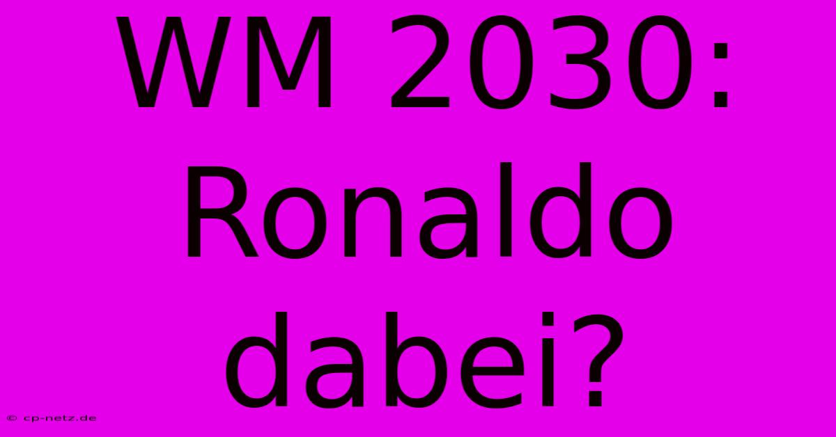 WM 2030: Ronaldo Dabei?