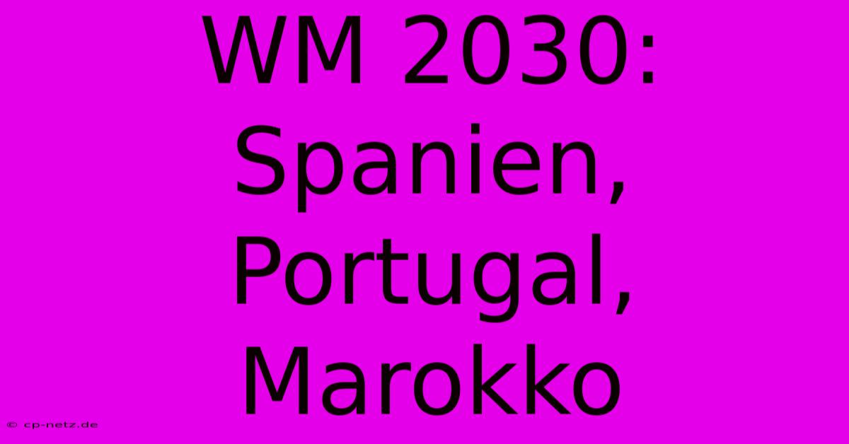 WM 2030: Spanien, Portugal, Marokko