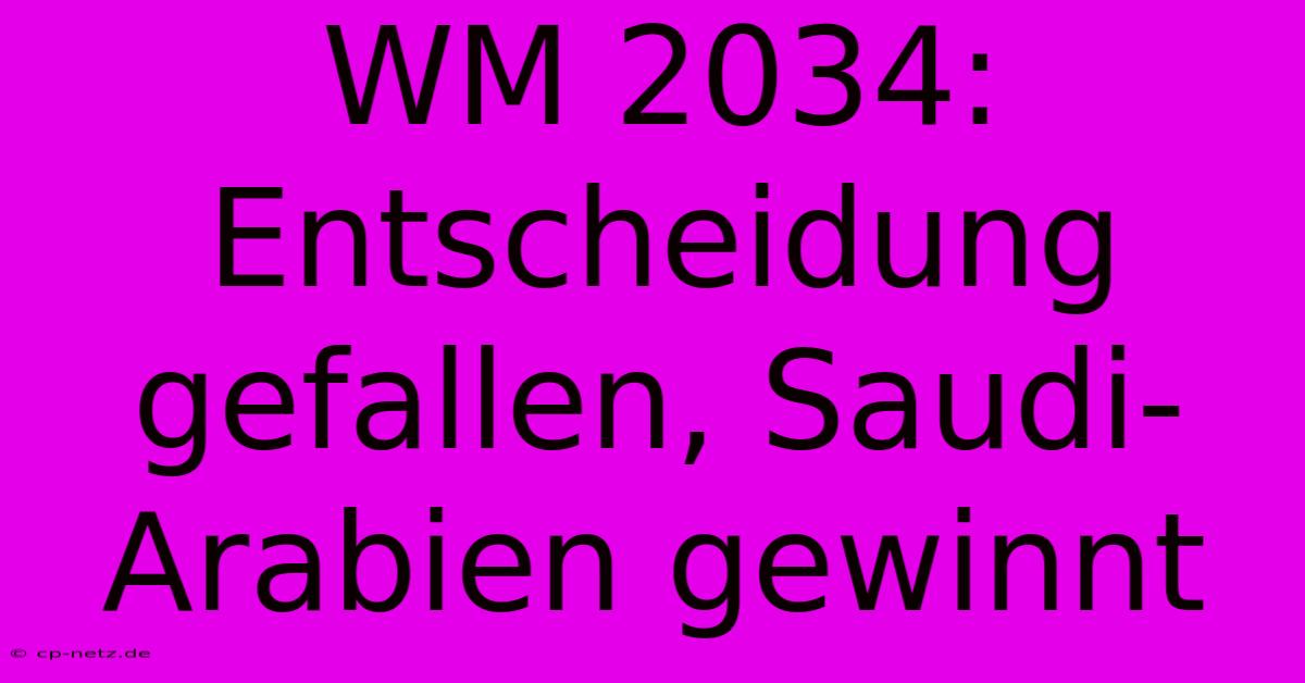 WM 2034: Entscheidung Gefallen, Saudi-Arabien Gewinnt