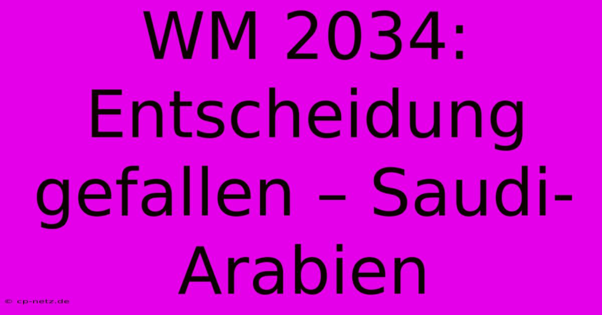 WM 2034: Entscheidung Gefallen – Saudi-Arabien