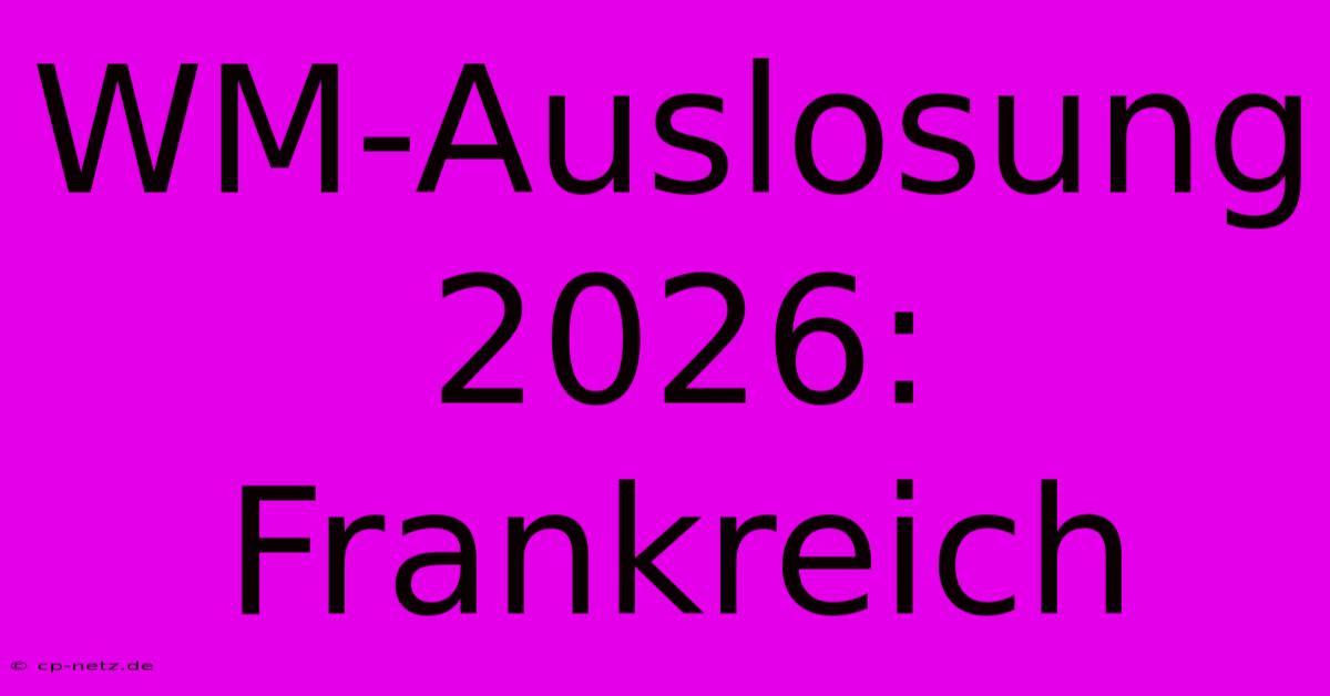 WM-Auslosung 2026: Frankreich