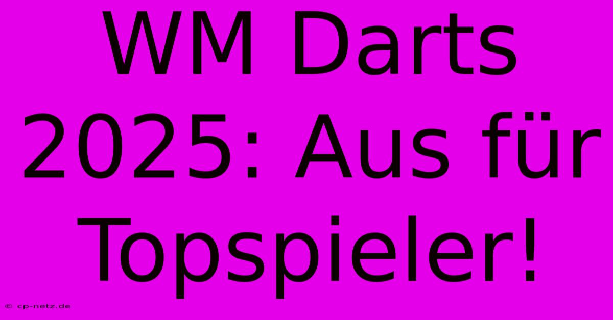 WM Darts 2025: Aus Für Topspieler!