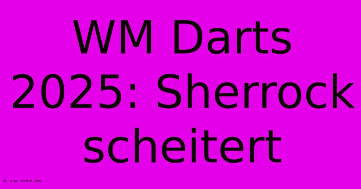 WM Darts 2025: Sherrock Scheitert