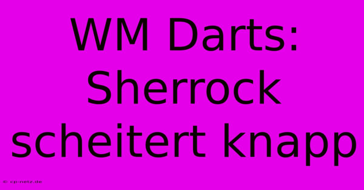 WM Darts: Sherrock Scheitert Knapp