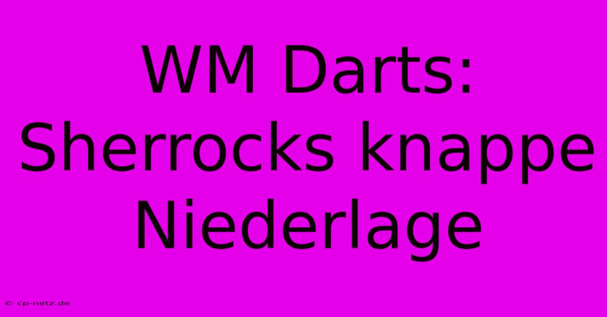 WM Darts: Sherrocks Knappe Niederlage