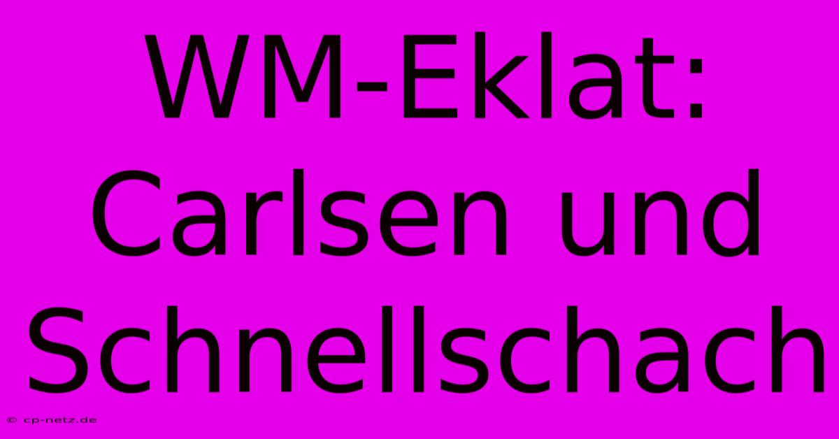 WM-Eklat: Carlsen Und Schnellschach