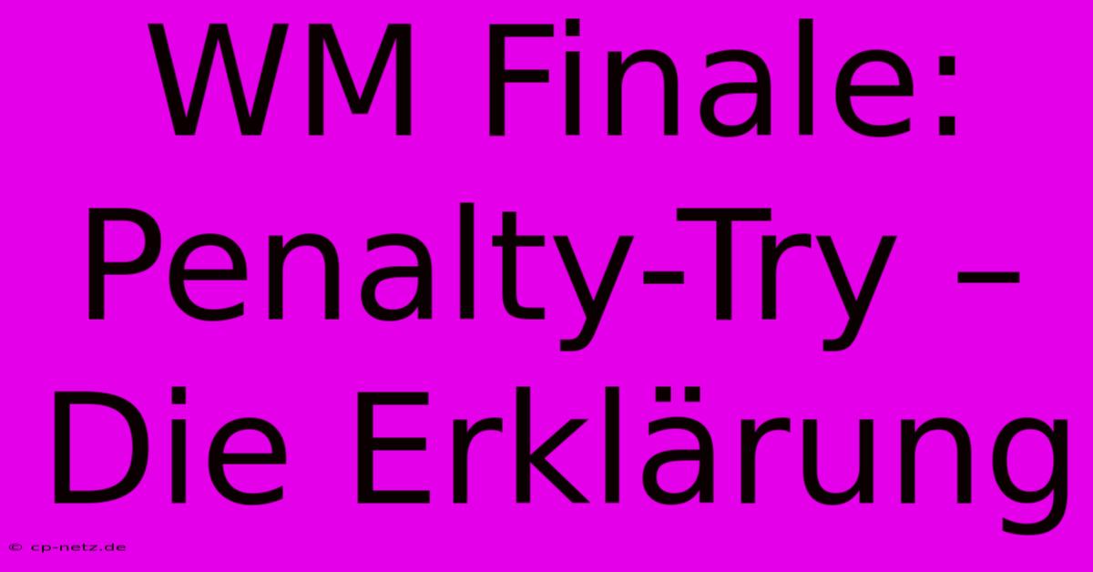 WM Finale: Penalty-Try –  Die Erklärung