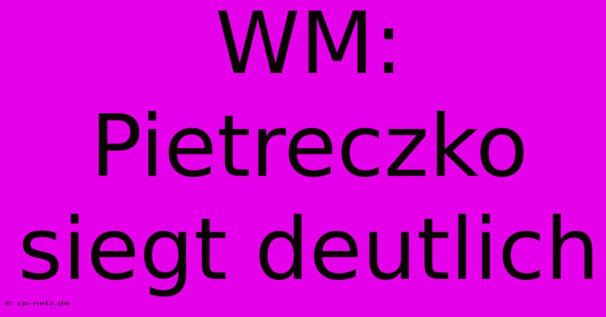 WM: Pietreczko Siegt Deutlich