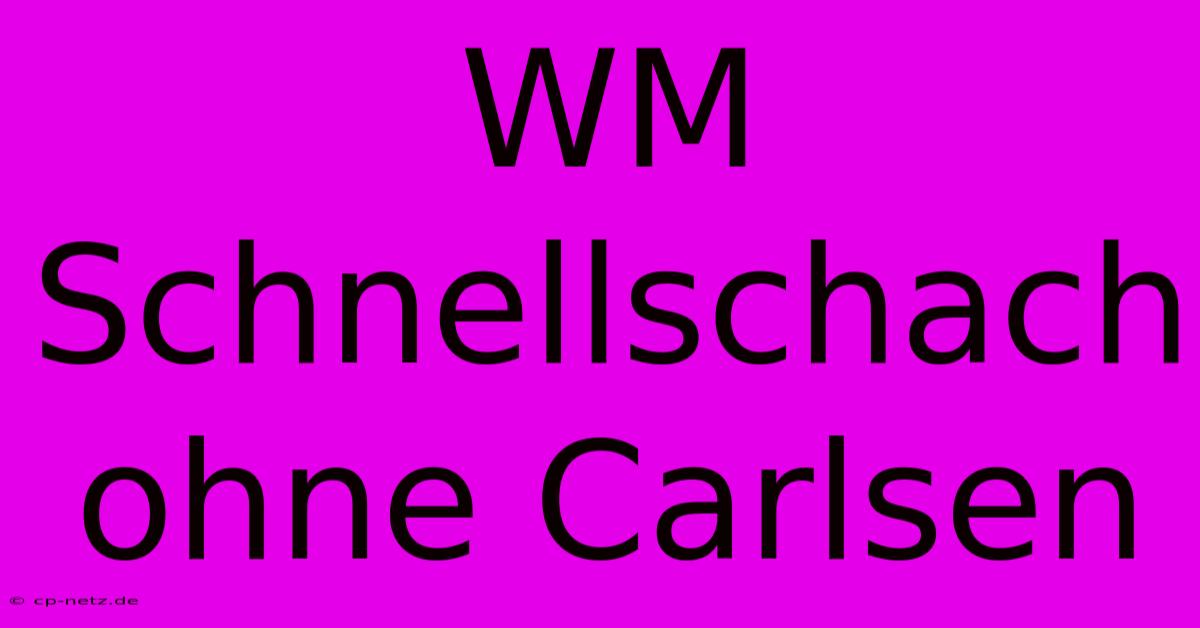 WM Schnellschach Ohne Carlsen