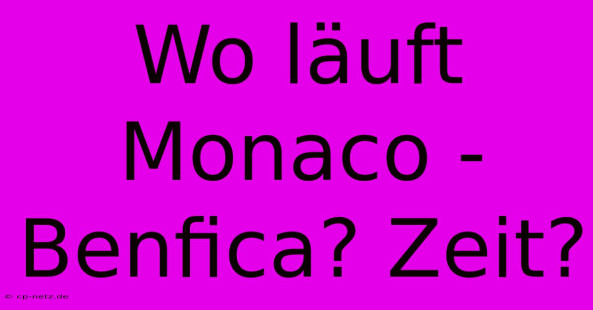 Wo Läuft Monaco - Benfica? Zeit?