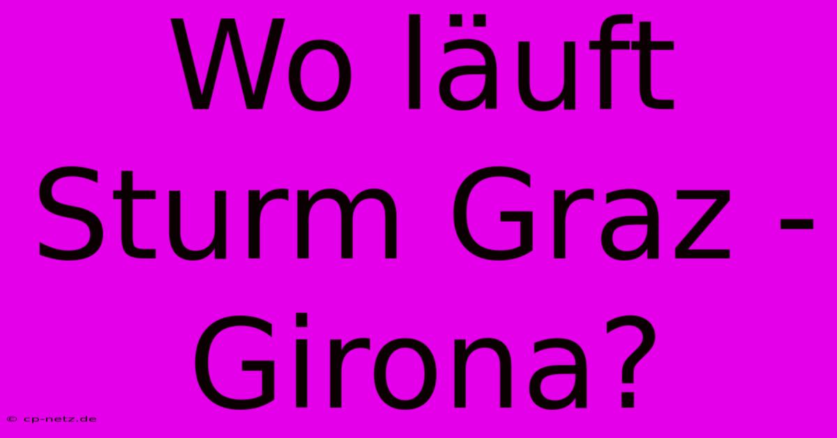 Wo Läuft Sturm Graz - Girona?