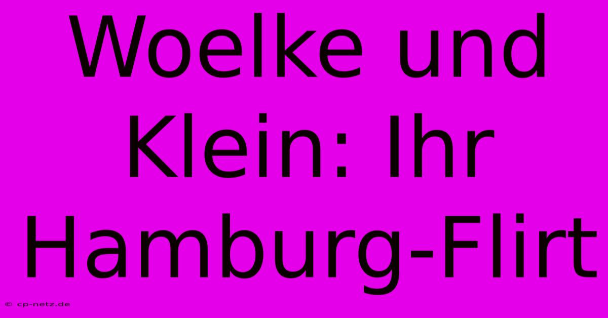 Woelke Und Klein: Ihr Hamburg-Flirt