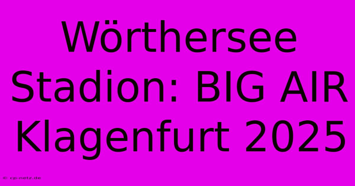 Wörthersee Stadion: BIG AIR Klagenfurt 2025