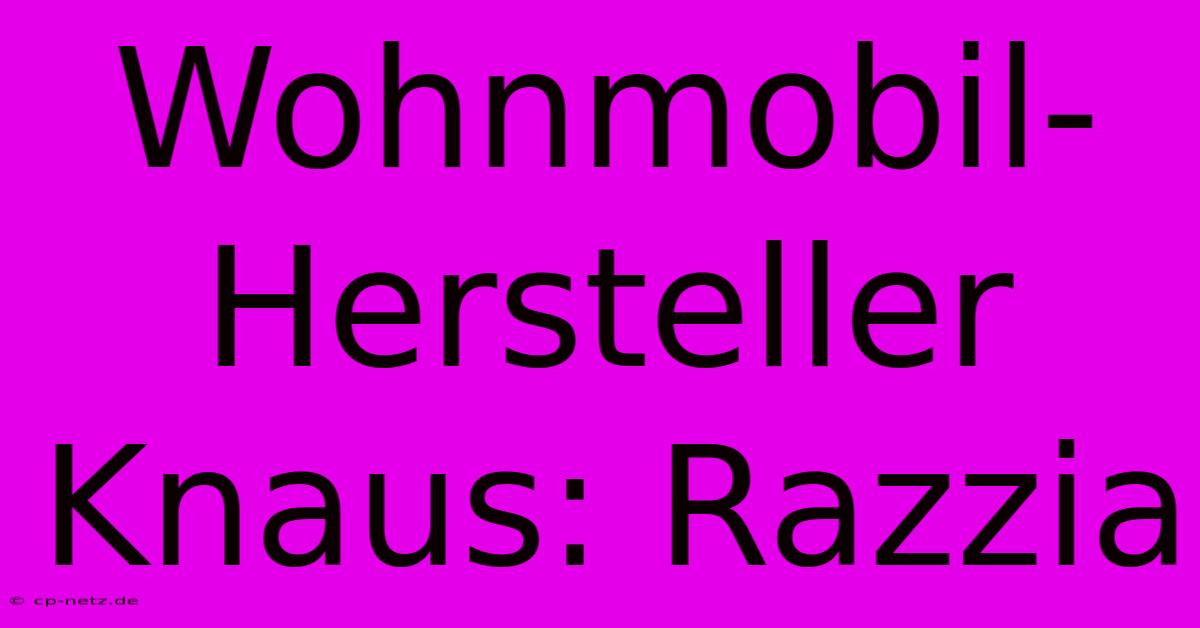 Wohnmobil-Hersteller Knaus: Razzia