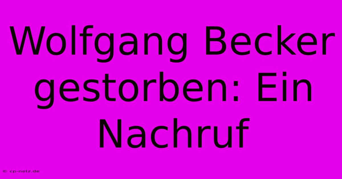 Wolfgang Becker Gestorben: Ein Nachruf