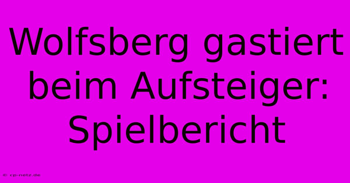 Wolfsberg Gastiert Beim Aufsteiger: Spielbericht