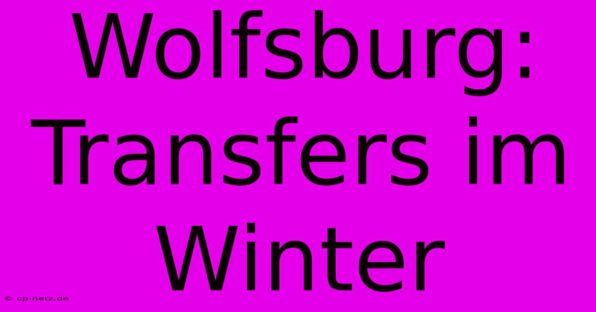 Wolfsburg: Transfers Im Winter