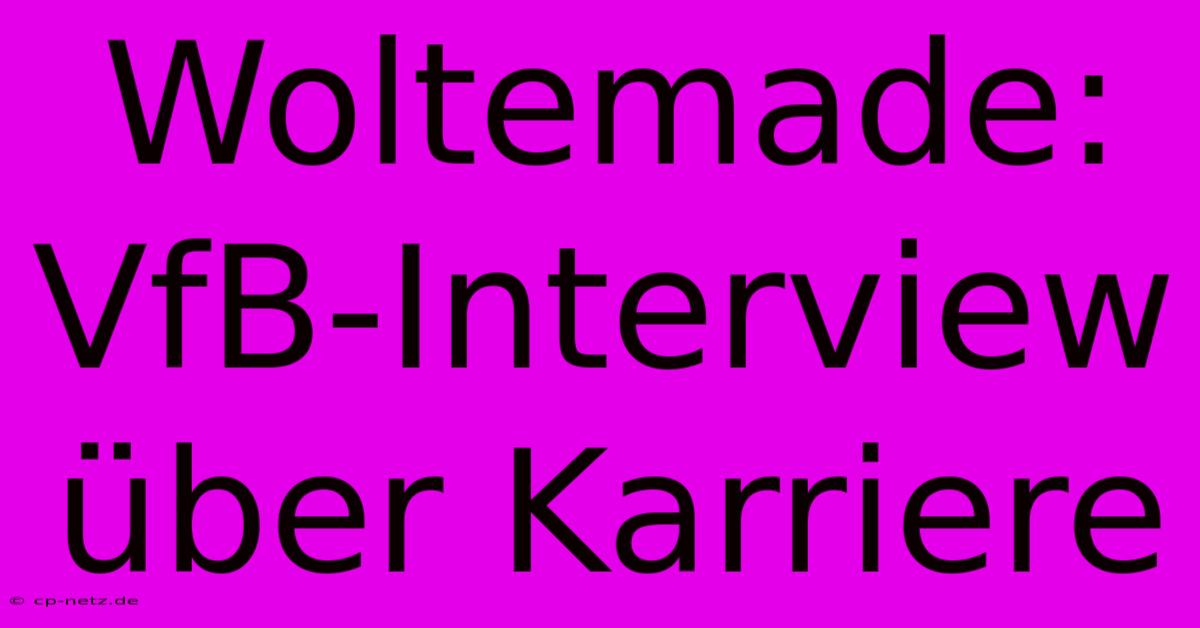 Woltemade: VfB-Interview Über Karriere