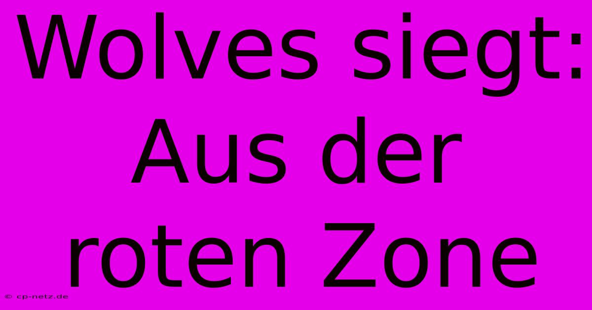 Wolves Siegt: Aus Der Roten Zone