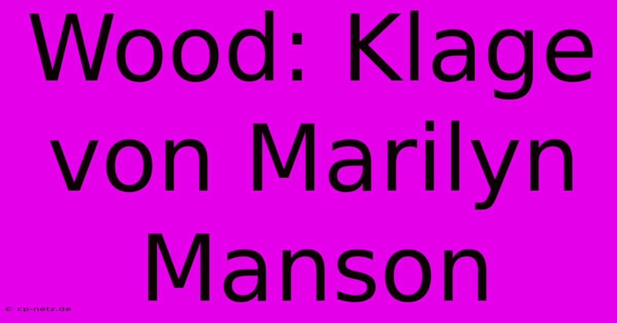 Wood: Klage Von Marilyn Manson