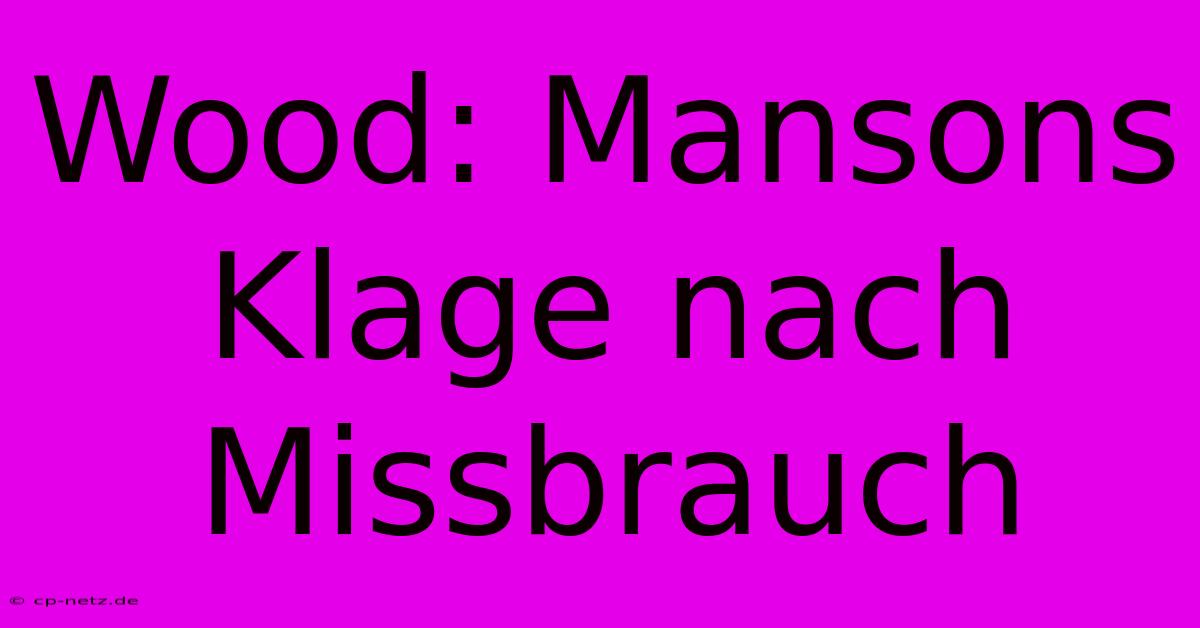 Wood: Mansons Klage Nach Missbrauch