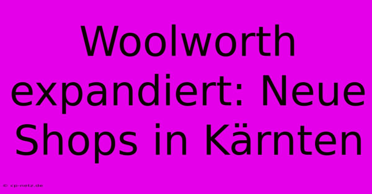 Woolworth Expandiert: Neue Shops In Kärnten