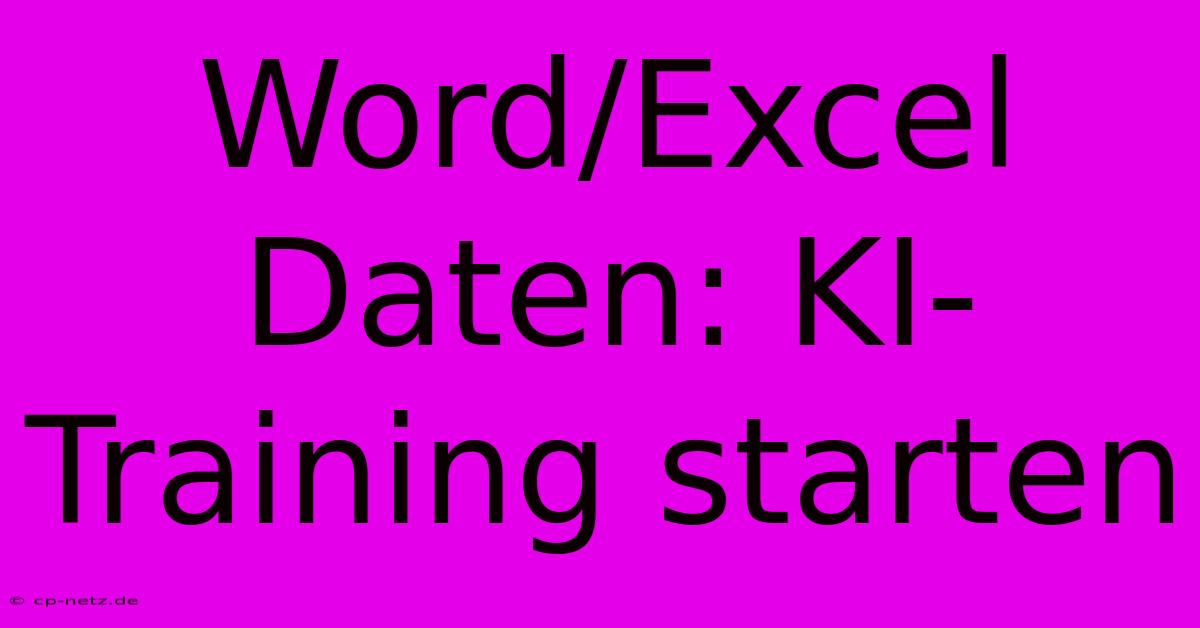 Word/Excel Daten: KI-Training Starten