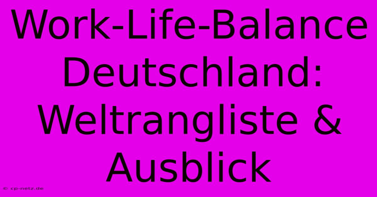 Work-Life-Balance Deutschland:  Weltrangliste & Ausblick