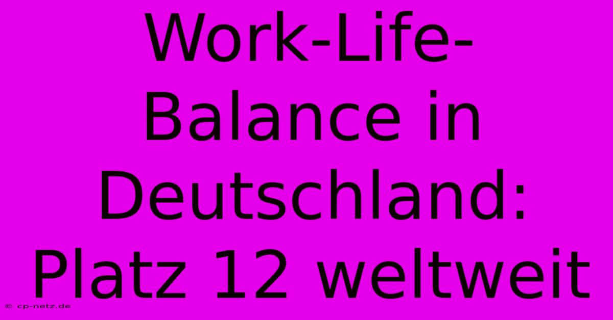 Work-Life-Balance In Deutschland: Platz 12 Weltweit