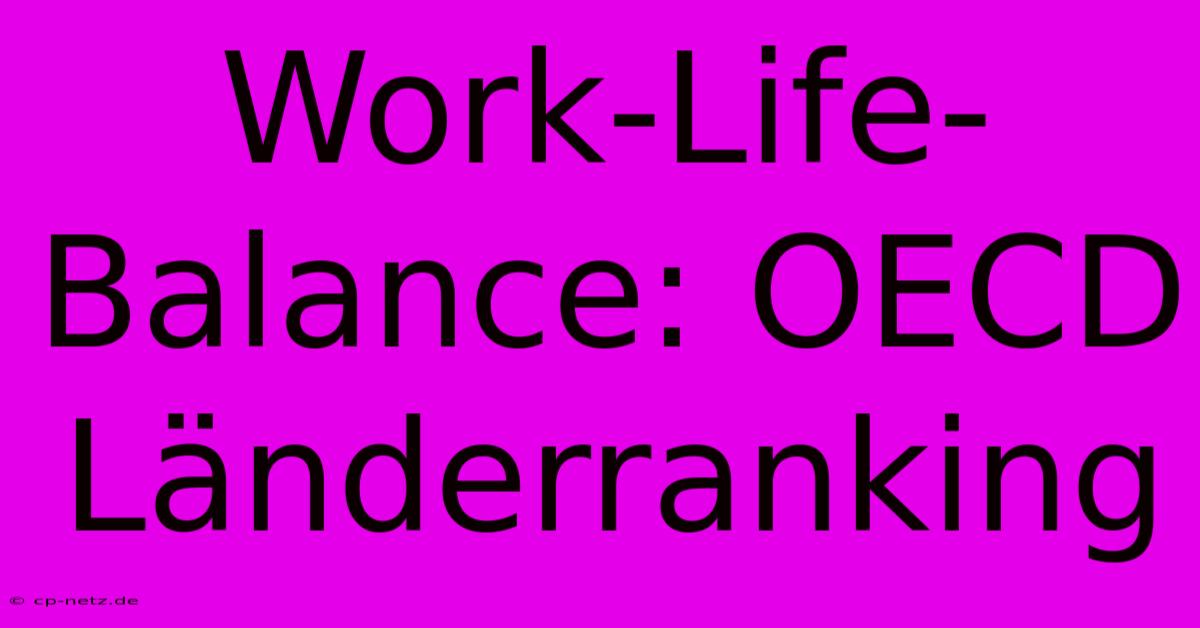 Work-Life-Balance: OECD Länderranking